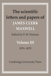 Scientific Letters and Papers of James Clerk Maxwell: Volume 3, 1874-1879