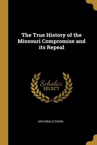 True History of the Missouri Compromise and its Repeal