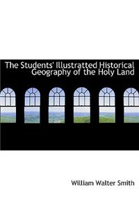 The Students' Illustratted Historical Geography of the Holy Land