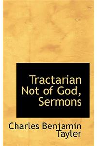 Tractarian Not of God, Sermons