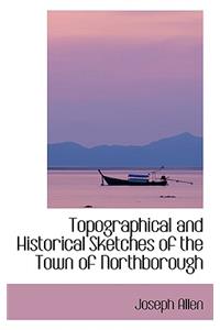Topographical and Historical Sketches of the Town of Northborough