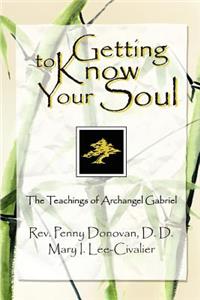 Getting To Know Your Soul: The Teachings of Archangel Gabriel