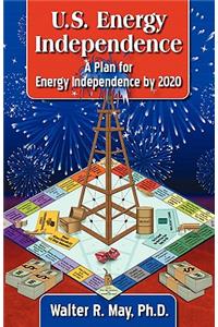 U.S. Energy Independence - A Plan for Energy Independence by 2020