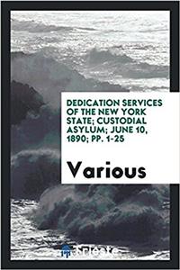 Dedication Services of the New York State; Custodial Asylum; June 10, 1890; Pp. 1-25