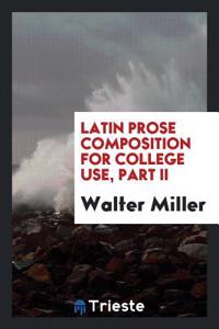 Latin Prose Composition for College Use, Part II