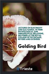 Lectures on Electricity and Galvanism, in Their Physiological and Therapeutical Relations, Delivered at the Royal College of Physicians, Revised and Extended