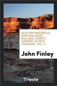 Scottish Historical and Romantic Ballads, Chiefly Ancient. in Two Volumes, Vol. II