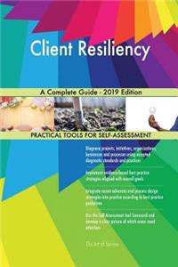 Client Resiliency A Complete Guide - 2019 Edition