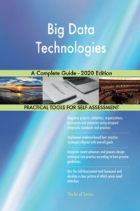 Big Data Technologies A Complete Guide - 2020 Edition