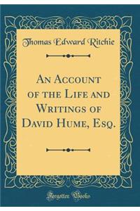 An Account of the Life and Writings of David Hume, Esq. (Classic Reprint)