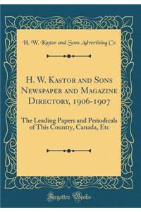 H. W. Kastor and Sons Newspaper and Magazine Directory, 1906-1907: The Leading Papers and Periodicals of This Country, Canada, Etc (Classic Reprint)