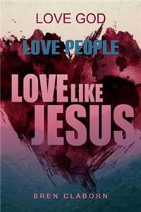 Love God. Love People. Love Like Jesus.