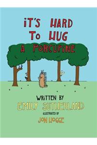 It's Hard to Hug a Porcupine