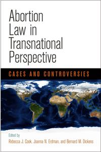 Abortion Law in Transnational Perspective: Cases and Controversies