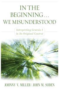 In the Beginning... We Misunderstood – Interpreting Genesis 1 in Its Original Context