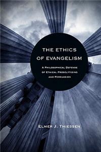 The Ethics of Evangelism: A Philosophical Defense of Proselytizing and Persuasion