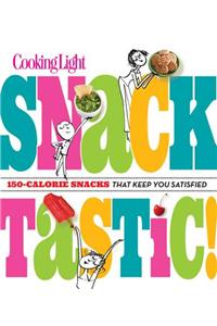 Snacktastic!: 150-Calorie Snacks That Keep You Satisfied: 150-Calorie Snacks That Keep You Satisfied