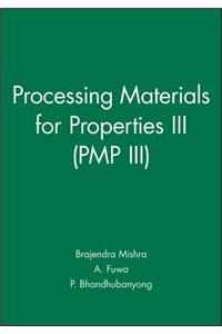 Processing Materials for Properties III (Pmp III)