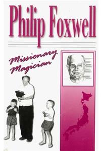 Phillip Foxwell*: Missionary Magician