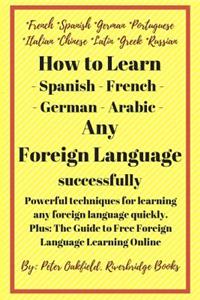 How to Learn - Spanish - French - German - Arabic - any Foreign Language