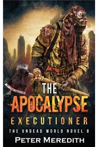 Apocalypse Executioner: The Undead World Novel 8