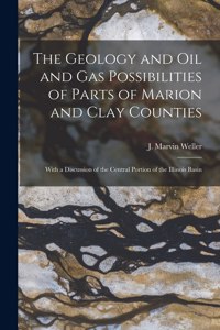 Geology and Oil and Gas Possibilities of Parts of Marion and Clay Counties