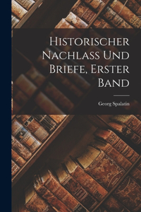 Historischer Nachlass Und Briefe, Erster Band