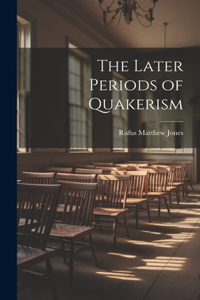 Later Periods of Quakerism