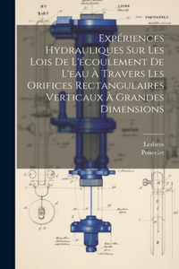 Expériences Hydrauliques Sur Les Lois De L'écoulement De L'eau À Travers Les Orifices Rectangulaires Verticaux À Grandes Dimensions