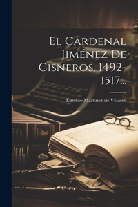 Cardenal Jiménez De Cisneros, 1492-1517...