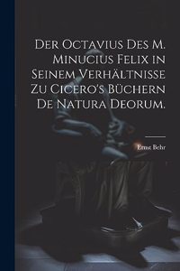 Octavius des M. Minucius Felix in seinem Verhältnisse zu Cicero's Büchern de Natura Deorum.