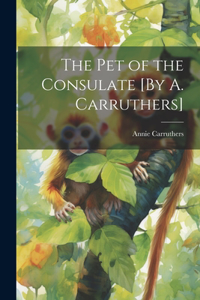 Pet of the Consulate [By A. Carruthers]