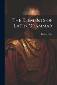 Elements of Latin Grammar