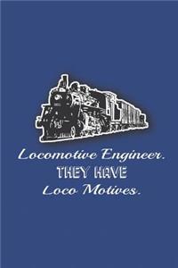 Lomomotive Engineer They Have Loco Motives