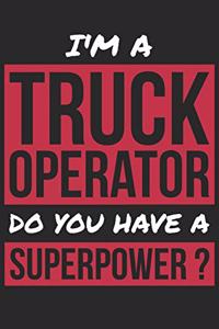 Truck Operator Notebook - I'm A Truck Operator Do You Have A Superpower? - Funny Gift for Truck Operator Journal