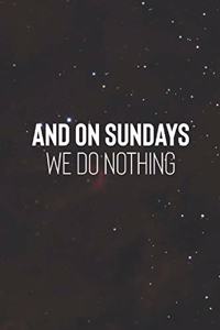 And On Sundays We Do Nothing