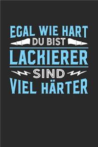 Egal wie hart du bist Lackierer sind viel härter