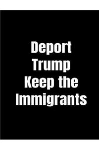 Deport Trump Keep The Immigrants