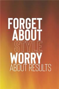 Forget About Style Worry About Results