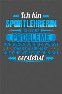 Ich bin Sportlehrerin Ich löse Probleme von denen du nicht weisst dass du sie hast auf eine Weise die du nicht verstehst