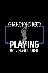 Champions keep playing until they get it right