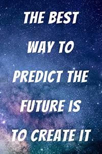 The Best Way to Predict the Future Is to Create It