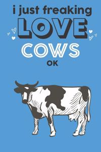 I Just Freaking Love Cows Ok