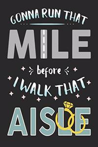 Gonna Run That Mile Before I Walk That Aisle