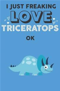 I Just Freaking Love Triceratops Ok