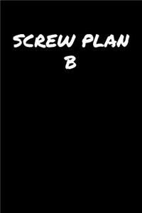 Screw Plan B