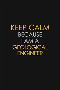 Keep Calm Because I Am A Geological Engineer