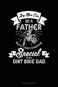 Any Man Can Be A Father But It Takes Someone Special To Be A Dirt Bike Dad