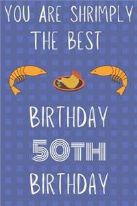 You Are Shrimply The Best Happy 50th Birthday