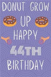 Donut Grow Up Happy 44th Birthday